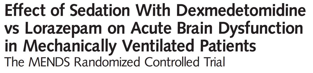 Double blind, randomized, controlled trial of mechanically ventilated medical and surgical ICU patients (N = 106) Results: Dexmedetomidine sedation: more days alive without delirium or coma (p = 0.