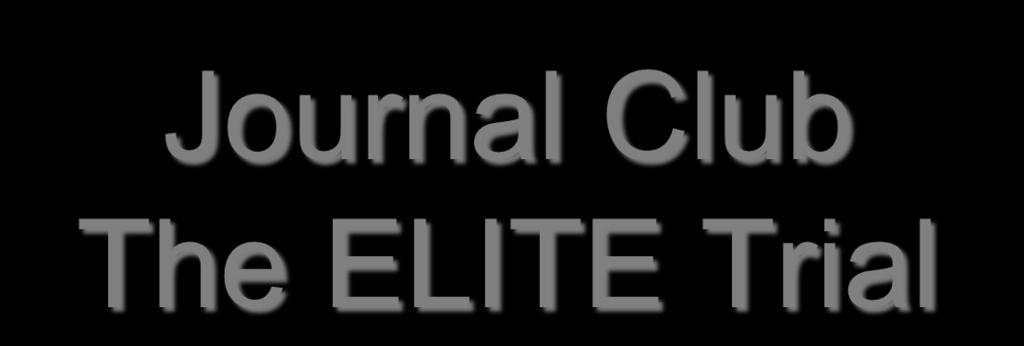 Journal Club The ELITE Trial