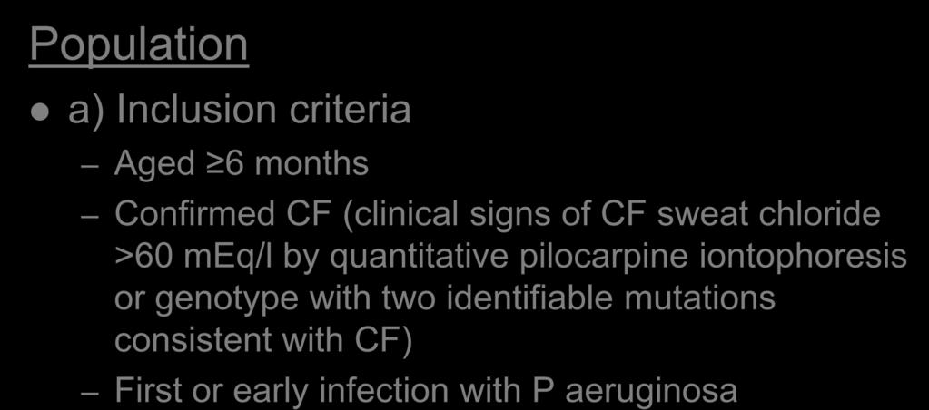 Methods Population a) Inclusion criteria Aged 6 months Confirmed CF (clinical signs of CF sweat chloride >60 meq/l by quantitative