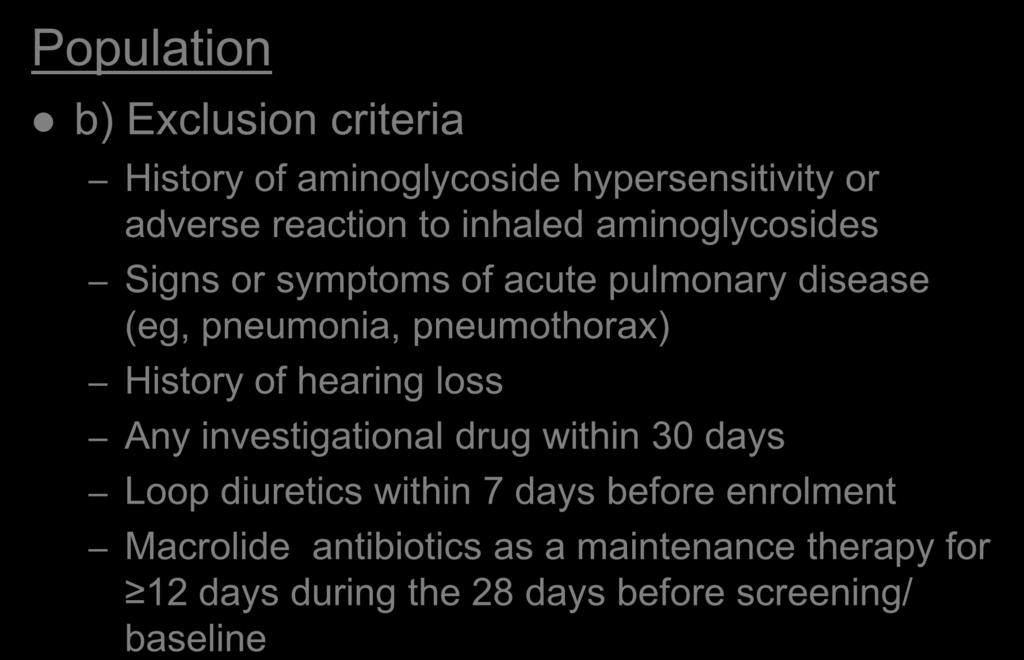 Methods Population b) Exclusion criteria History of aminoglycoside hypersensitivity or adverse reaction to inhaled aminoglycosides Signs or symptoms of acute pulmonary disease (eg, pneumonia,