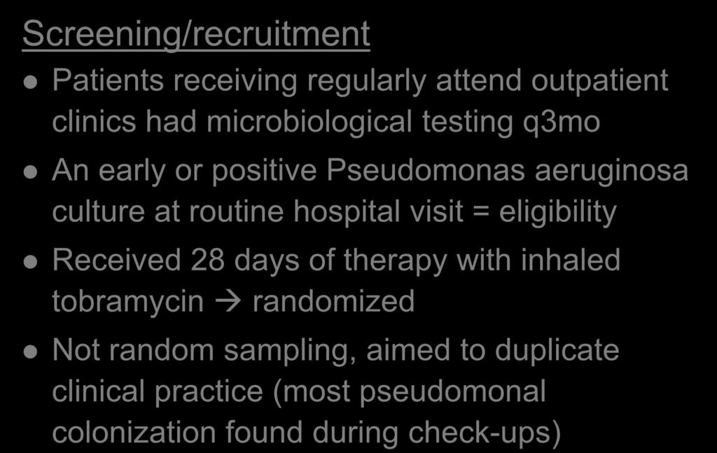 Methods Screening/recruitment Patients receiving regularly attend outpatient clinics had microbiological testing q3mo An early or positive Pseudomonas aeruginosa culture at routine hospital