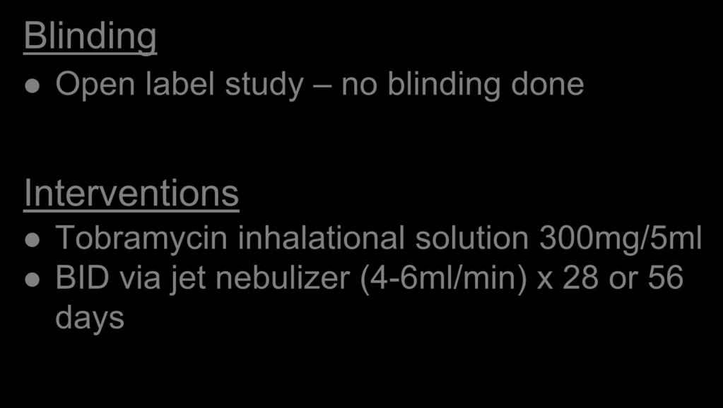 Blinding Methods Open label study no blinding done Interventions Tobramycin