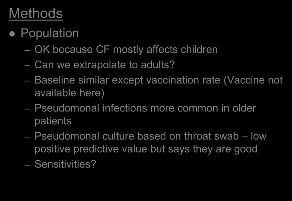 Critique Methods Population OK because CF mostly affects children Can we extrapolate to adults?