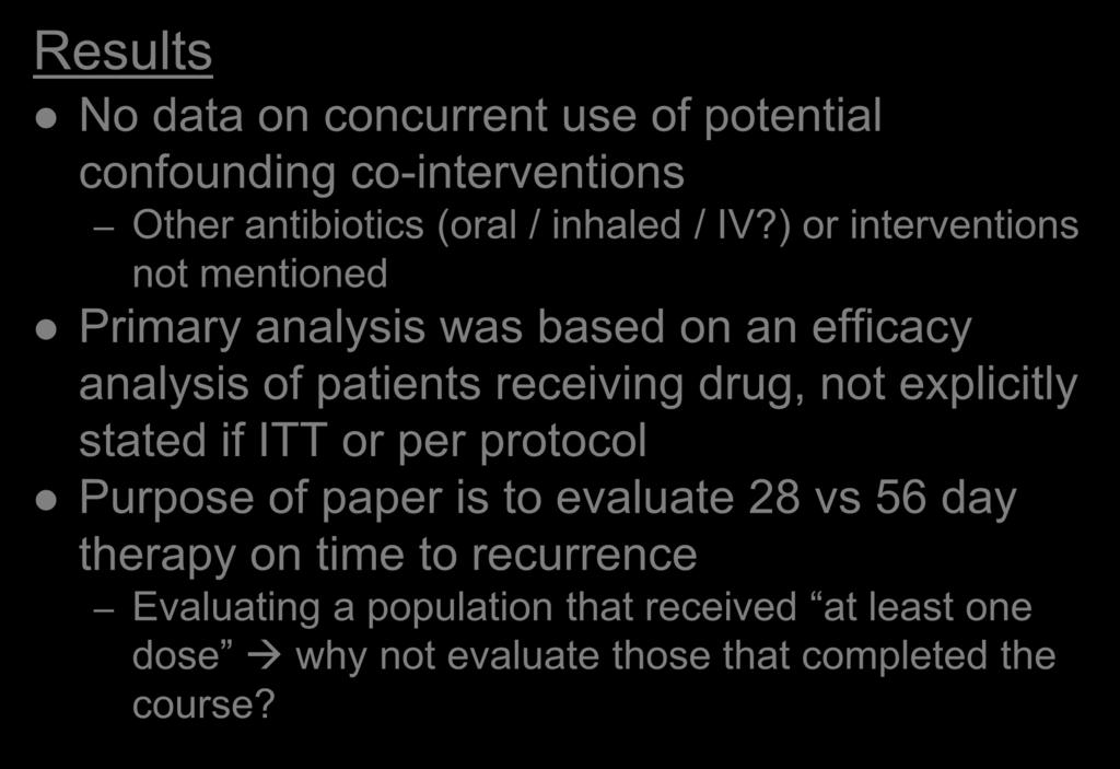 Results Critique No data on concurrent use of potential confounding co-interventions Other antibiotics (oral / inhaled / IV?
