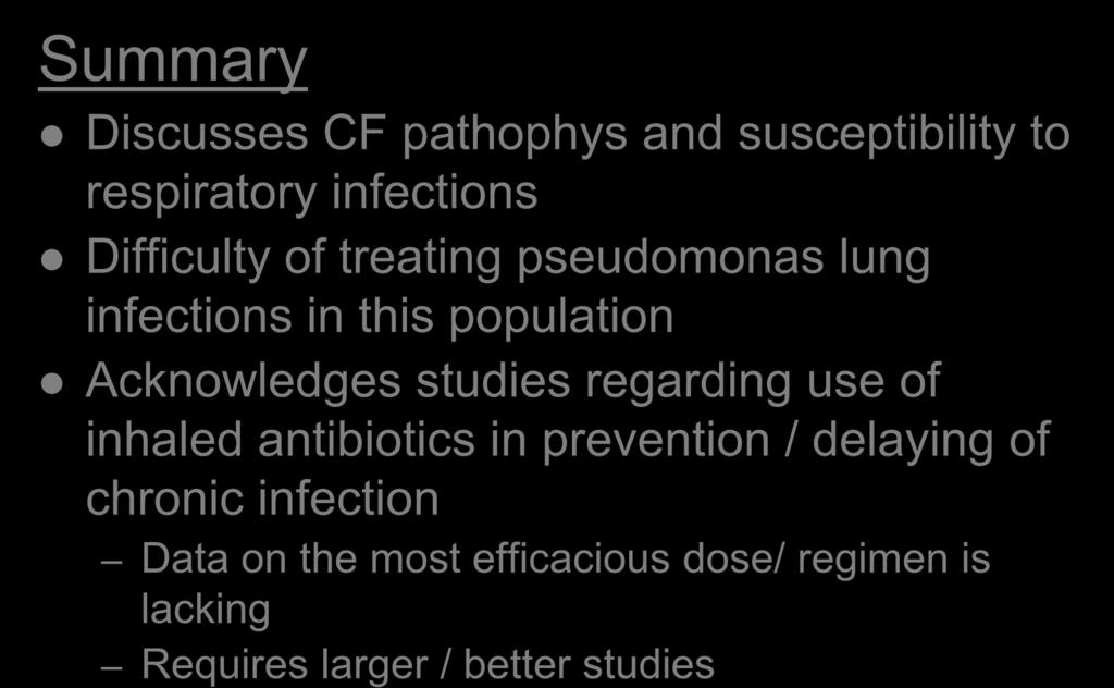 Summary Introduction Discusses CF pathophys and susceptibility to respiratory infections Difficulty of treating pseudomonas lung infections in this population Acknowledges