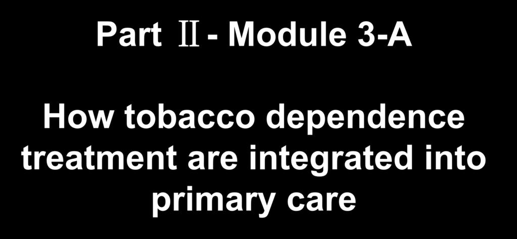 Part Ⅱ- Module 3-A How tobacco dependence