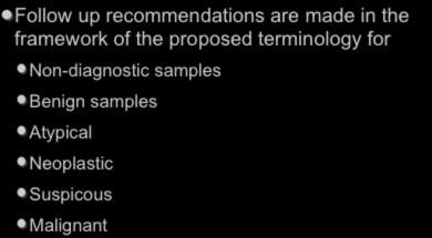Committee V - Post brushing and FNA management options Follow up recommendations are made in the framework of the proposed terminology for Non-diagnostic samples Benign samples Atypical Neoplastic