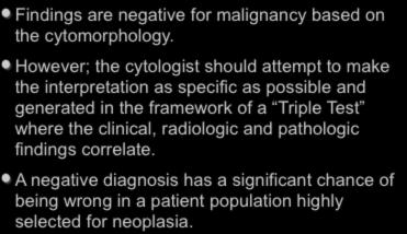 II. Negative Findings are negative for malignancy based on the cytomorphology.