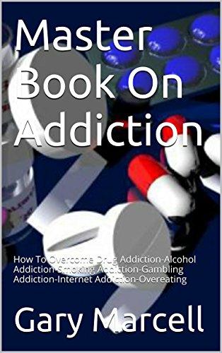 Master Book On Addiction: How To Overcome Drug Addiction-Alcohol