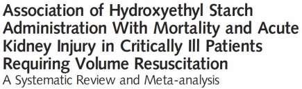 Meta-analysis of 38 randomized controlled trials Hydroxyethyl starch was found to be associated with increased mortality among 10,290 patients (RR 1.09; 95% CI 1.02-1.