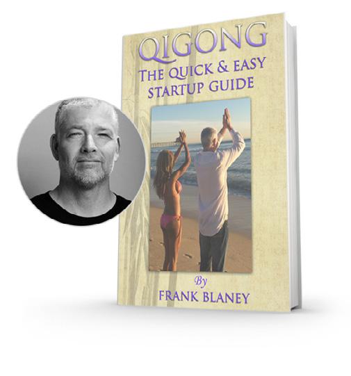 QI Gong The Quick & Easy Startup Guide Book Author Certified Qigong Instructor Frank Blaney takes Health and Balance to the next level in his new book.