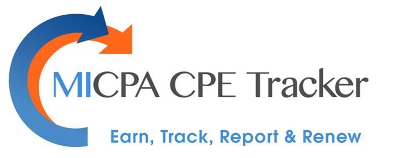 TECHNOLOGY CPE Tracker We enhanced the Tracker to enable all Michigan CPAs to report CPE electronically in a format accepted by the Michigan State Board of Accountancy at license renewal time.