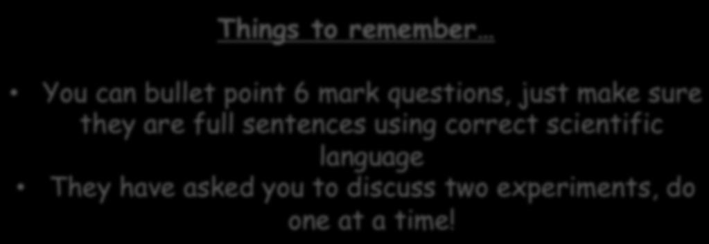 Things to remember You can bullet point 6 mark questions, just make sure they are full sentences