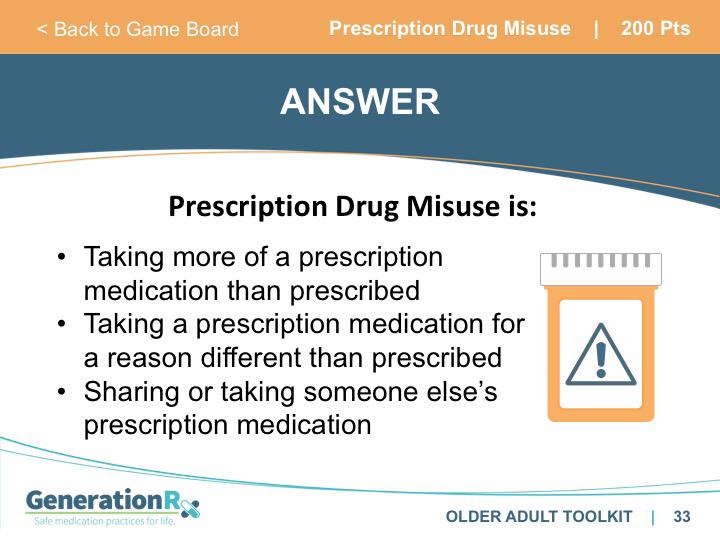 SLIDE 32 Category: Prescription Drug Misuse, 200pts SLIDE 33 Answer: Prescription Drug Misuse, 200pts Transition: We define prescription drug