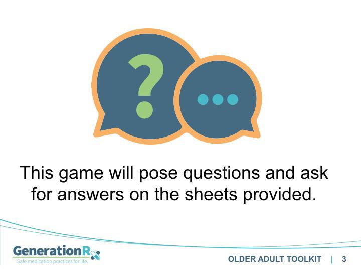 SLIDE 3 Transition: By playing this trivia game we are going to have fun while discussion how you can get the most from your medications and do so safely.
