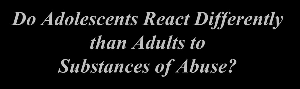 Do Adolescents React Differently