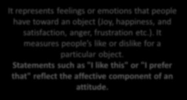 Affective The feelings or emotions toward an object Behavioral Predisposition or