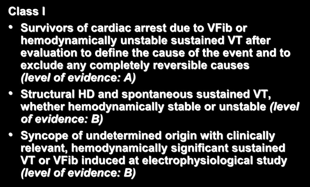 Recommendations for ICD Secondary Prevention Class I Survivors of cardiac arrest due to VFib or hemodynamically unstable sustained VT after evaluation to define the cause of the event and to exclude