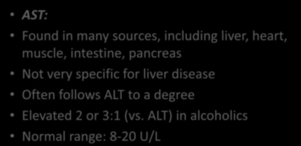 Traditional LFT s AST: Found in many sources, including liver, heart, muscle, intestine, pancreas Not very