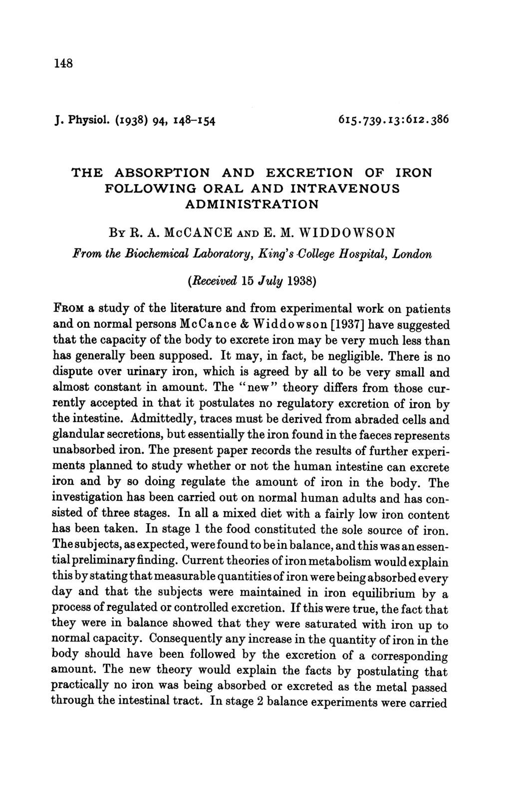 148 J. Physiol. (I938) 94, I48-I54 6I5.739.I3:6I2.386 THE ABSORPTION AND EXCRETION OF IRON FOLLOWING ORAL AND INTRAVENOUS ADMINISTRATION BY R. A. Mc