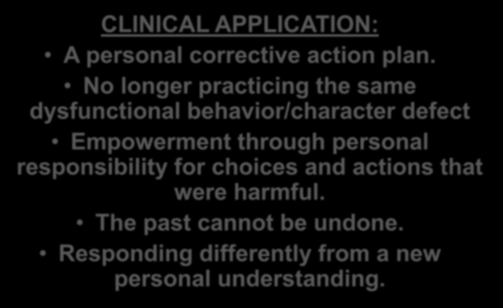 No longer practicing the same dysfunctional behavior/character defect Empowerment through