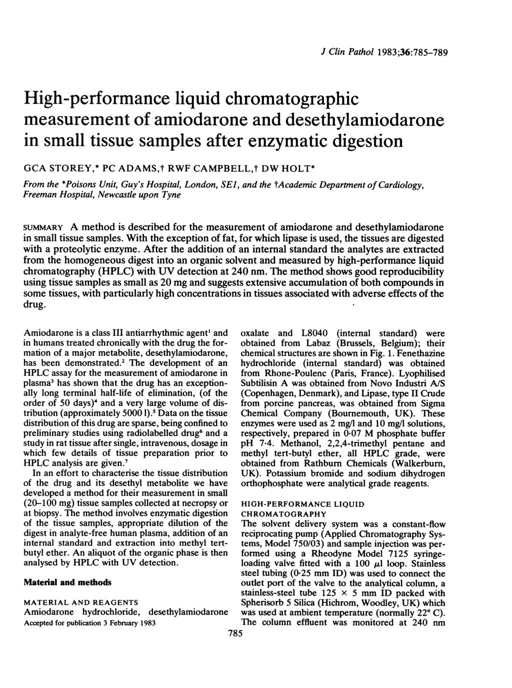 J Clin Pathol 1983;36:785-789 High-performance liquid chromatographic measurement of amiodarone and desethylamiodarone in small tissue samples after enzymatic digestion GCA STOREY,* PC ADAMS,t RWF