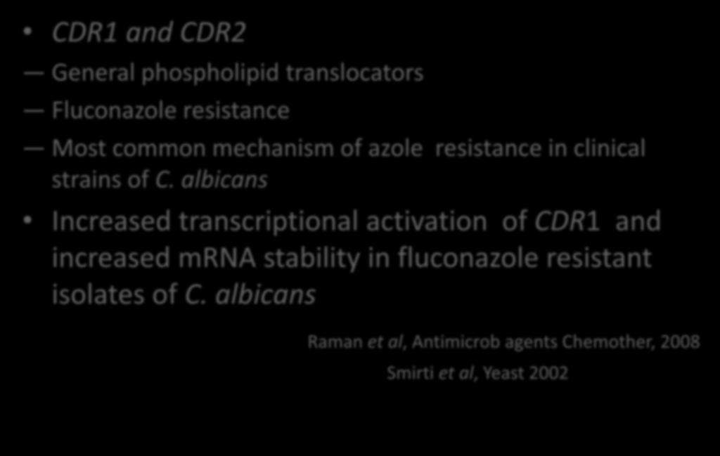 CDR1 and CDR2 General phospholipid translocators Fluconazole resistance Most common mechanism of azole resistance in clinical strains of C.