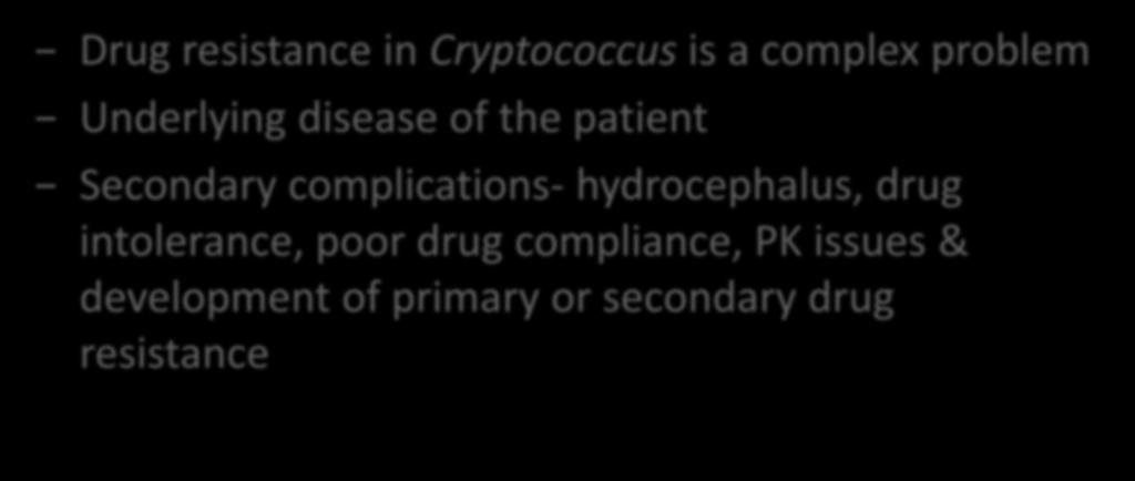 Drug resistance in Cryptococcus neoformans Drug resistance in Cryptococcus is a complex problem Underlying disease of the patient
