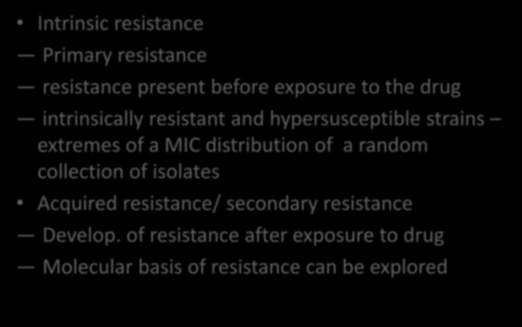 Intrinsic resistance and Acquired resistance Intrinsic resistance Primary resistance resistance present before exposure to the drug intrinsically resistant and hypersusceptible strains