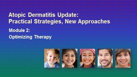 LEARNING OBJECTIVES At the conclusion of this activity, participants should be better able to: Assess the severity of atopic dermatitis (AD) and its impact on the patient Evaluate treatment efficacy