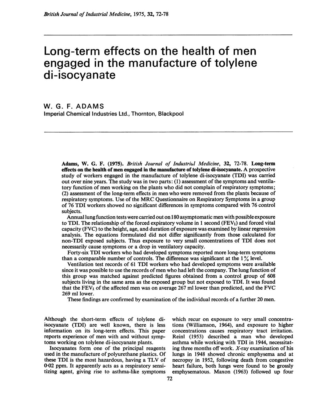 British Journal of Industrial Medicine, 1975, 32, 72-78 Long-term effects on the health of men engaged in the manufacture of tolylene di-isocyanate W. G. F. ADAMS Imperial Chemical Industries Ltd.