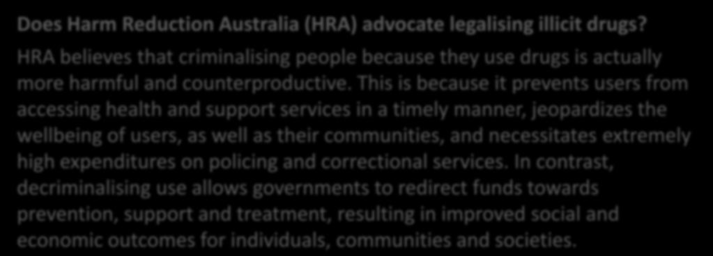 There is research that shows such programs can actually lead to a decrease in drug use. Advocate Pack Does Harm Reduction Australia (HRA) advocate legalising illicit drugs?