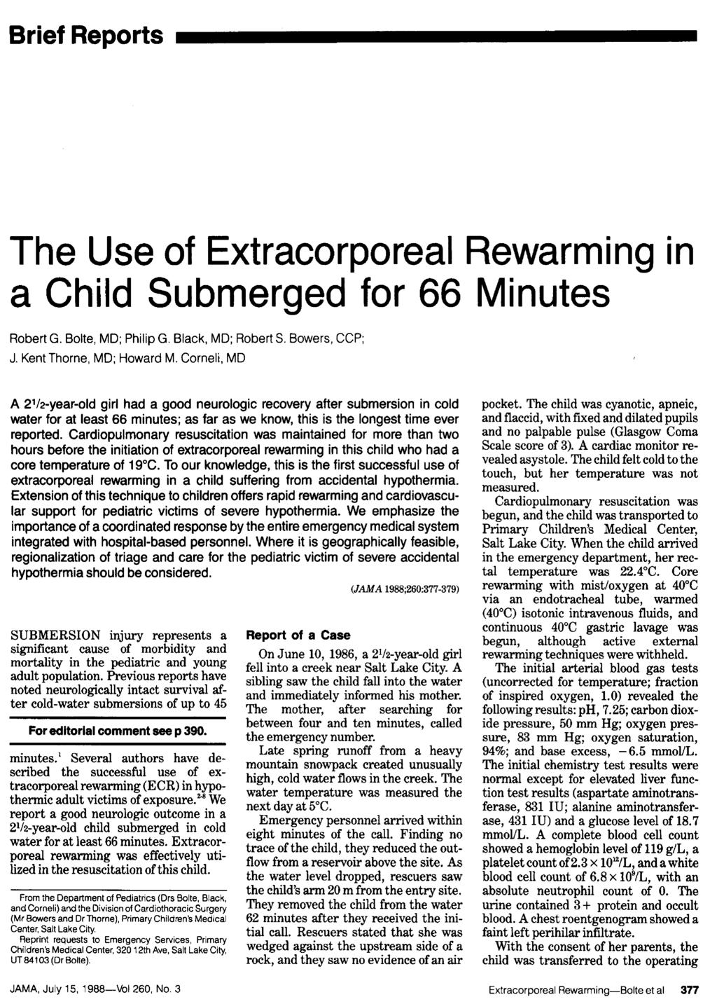Page 5 The Use of Extracorporeal Rewarming in a Child Submerged for 66 Minutes Robert G. Bolte, MD; Philip G. Black, MD; Robert S. Bowers, CCP; J. Kent Thorne, MD; Howard M.