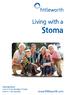 Living with a. Stoma. Opening Hours: 8 am to 8 pm Monday to Friday 9 am to 1 pm Saturday.