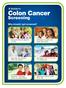 A Guide to. Colon Cancer. Screening. Why should I get screened? a not too old adventure. ...because
