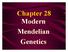 Chapter 28 Modern Mendelian Genetics