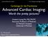 Cardiology for the Practitioner Advanced Cardiac Imaging: Worth the pretty pictures?