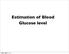 Estimation of Blood Glucose level. Friday, March 7, 14