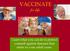 VACCINATE for life. Learn what you can do to protect yourself against diseases that strike in your adult years.