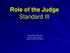Role of the Judge Standard III. Judge William Meyer (ret.) Senior Judicial Fellow National Drug Court Institute