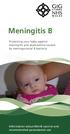 Meningitis B. Protecting your baby against meningitis and septicaemia caused by meningococcal B bacteria
