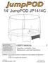 14 JumpPOD JP1414C USER S MANUAL Assembly, Installation, Care, Maintenance, and Use Instructions. WARNING
