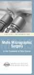 PATIENT INFORMATION. Mohs Micrographic Surgery. In the Treatment of Skin Cancer