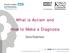 What is Autism and. How to Make a Diagnosis. Dene Robertson