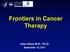 Frontiers in Cancer Therapy. John Glod, M.D., Ph.D.