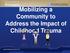 Mobilizing a Community to Address the Impact of Childhood Trauma.