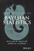 INTRODUC TION TO BAYESIAN STATISTICS W ILLI A M M. BOLSTA D JA MES M. CUR R A N