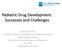Pediatric Drug Development: Successes and Challenges