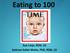 Eating to 100. Sue Linja, RDN, LD SeAnne Safaii-Waite, PhD, RDN, LD