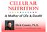 Cellular Nutrition. A Matter of Life & Death. Dick Couey, Ph.D.